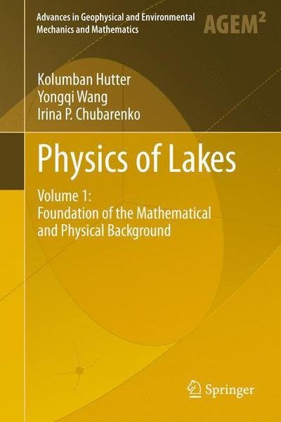 Cover for Kolumban Hutter · Physics of Lakes: Volume 1: Foundation of the Mathematical and Physical Background - Advances in Geophysical and Environmental Mechanics and Mathematics (Gebundenes Buch) (2010)