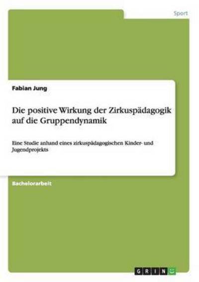 Die positive Wirkung der Zirkuspäd - Jung - Boeken -  - 9783656516774 - 20 oktober 2013