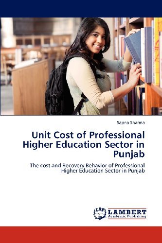 Cover for Sapna Sharma · Unit Cost of Professional Higher Education Sector in Punjab: the Cost and Recovery Behavior of Professional Higher Education Sector in Punjab (Paperback Bog) (2012)