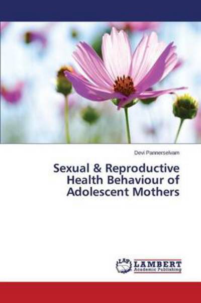 Cover for Pannerselvam Devi · Sexual &amp; Reproductive Health Behaviour of Adolescent Mothers (Pocketbok) (2014)