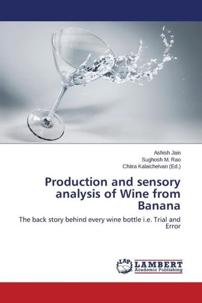 Cover for Sughosh M. Rao · Production and Sensory Analysis of Wine from Banana: the Back Story Behind Every Wine Bottle I.e. Trial and Error (Paperback Book) (2014)
