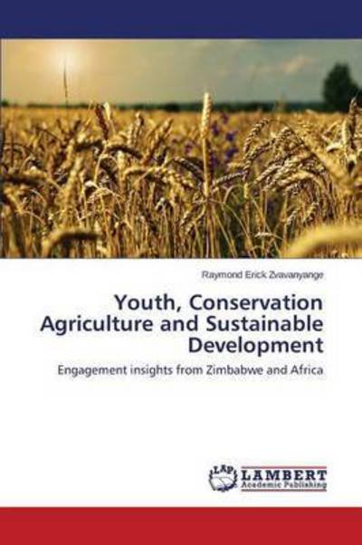 Cover for Zvavanyange Raymond Erick · Youth, Conservation Agriculture and Sustainable Development (Pocketbok) (2015)