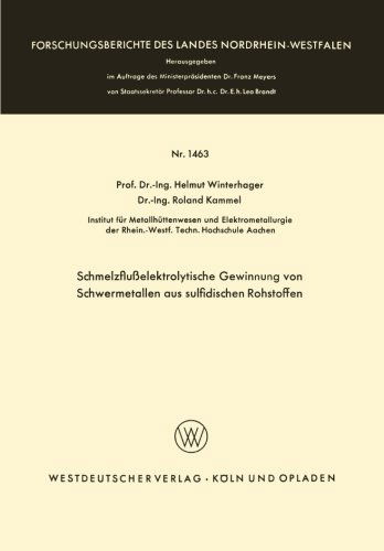 Schmelzflusselektrolytische Gewinnung Von Schwermetallen Aus Sulfidischen Rohstoffen - Forschungsberichte Des Landes Nordrhein-Westfalen - Helmut Winterhager - Kirjat - Vs Verlag Fur Sozialwissenschaften - 9783663066774 - 1965