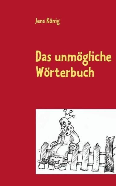 Jens Konig · Das Unmogliche Worterbuch (Paperback Book) [German edition] (2013)