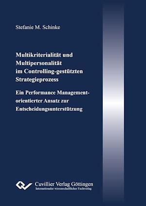 Cover for Stefanie Schinke · Multikriterialität und Multipersonalität im Controlling-gestützten Strategieprozess. Ein Performance Management-orientierter Ansatz zur Entscheidungsunterstützung (Paperback Book) (2016)