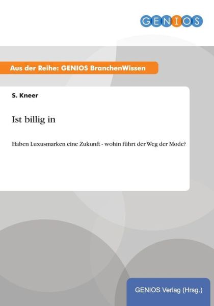 Cover for S Kneer · Ist billig in: Haben Luxusmarken eine Zukunft - wohin fuhrt der Weg der Mode? (Paperback Book) (2015)