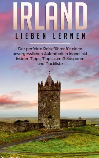 Cover for Nora Willing · Irland lieben lernen: Der perfekte Reisefuhrer fur einen unvergesslichen Aufenthalt in Irland inkl. Insider-Tipps, Tipps zum Geldsparen und Packliste (Paperback Book) (2020)