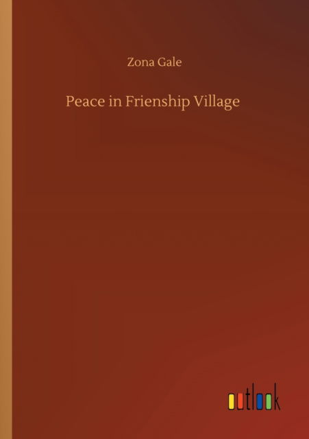 Cover for Zona Gale · Peace in Frienship Village (Taschenbuch) (2020)