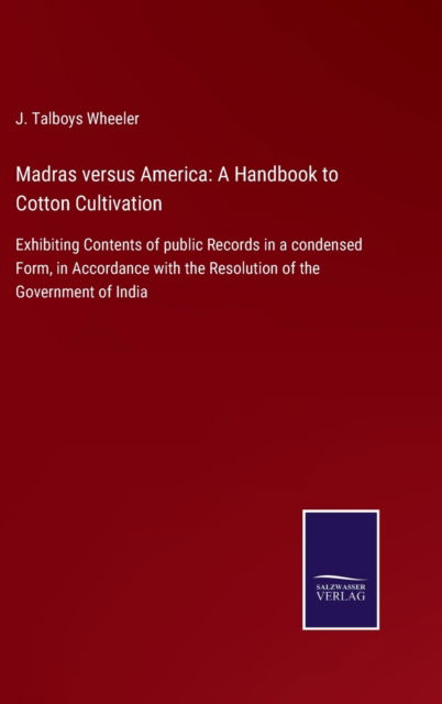 Cover for J Talboys Wheeler · Madras versus America : A Handbook to Cotton Cultivation (Hardcover Book) (2022)