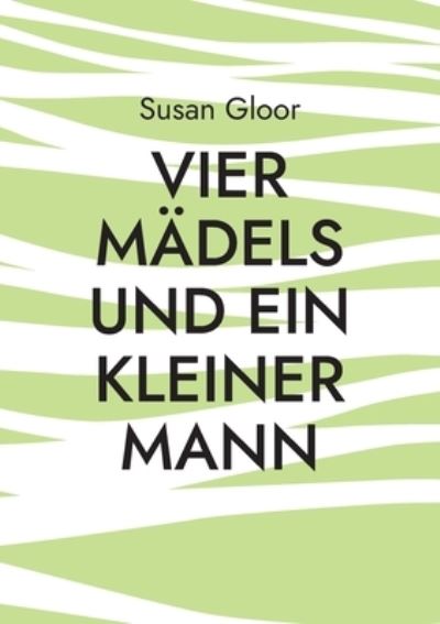 Cover for Susan Gloor · Vier Madels und ein kleiner Mann (Paperback Book) (2021)