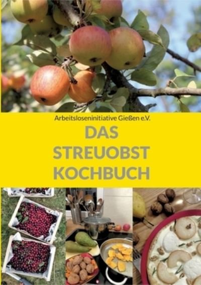 Cover for Arbeitsloseninitiative Giessen E V · Das Streuobstkochbuch (Pocketbok) (2022)