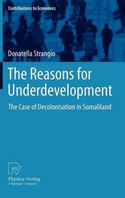 Cover for Donatella Strangio · The Reasons for Underdevelopment: The Case of Decolonisation in Somaliland - Contributions to Economics (Hardcover Book) [2012 edition] (2011)