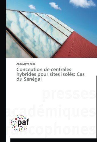 Cover for Abdoulaye Kebe · Conception De Centrales Hybrides Pour Sites Isolés: Cas Du Sénégal (Paperback Book) [French edition] (2018)