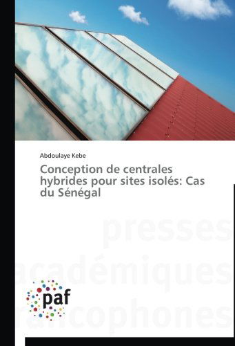 Cover for Abdoulaye Kebe · Conception De Centrales Hybrides Pour Sites Isolés: Cas Du Sénégal (Taschenbuch) [French edition] (2018)