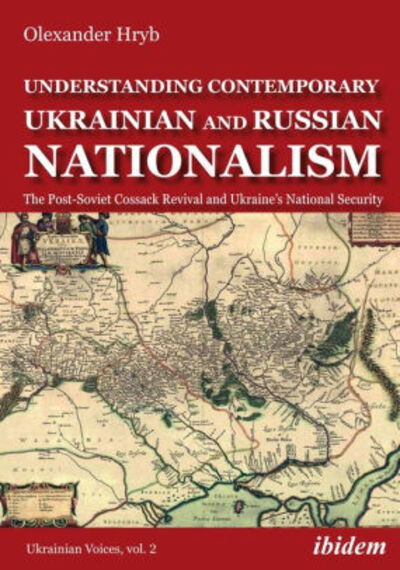 Cover for Olexander Hryb · Understanding Contemporary Ukrainian and Russian Nationalism: The Post-Soviet Cossack Revival and Ukraine’s National Security - Ukrainian Voices (Paperback Book) [New edition] (2020)