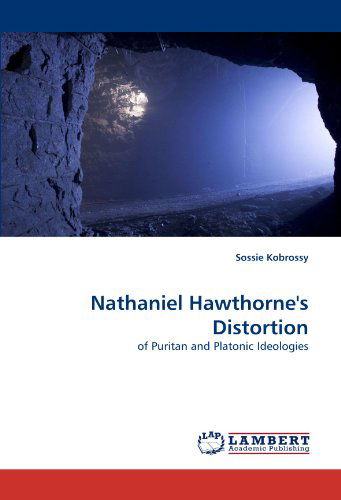 Cover for Sossie Kobrossy · Nathaniel Hawthorne's Distortion: of Puritan and Platonic Ideologies (Pocketbok) (2010)