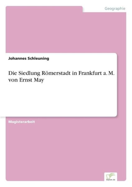 Die Siedlung Römerstadt in Frankfurt A. M. Von Ernst May - Johannes Schleuning - Books - Diplomarbeiten Agentur diplom.de - 9783838622774 - April 11, 2000