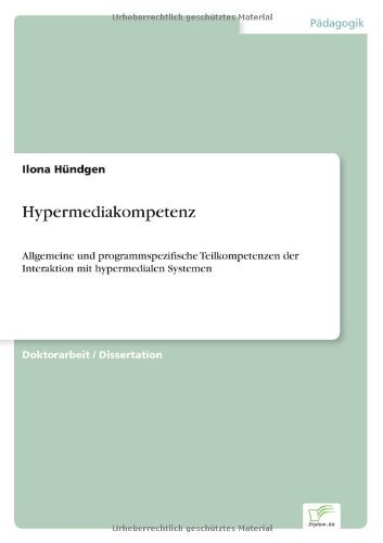 Cover for Ilona Hundgen · Hypermediakompetenz: Allgemeine und programmspezifische Teilkompetenzen der Interaktion mit hypermedialen Systemen (Paperback Book) [German edition] (2004)