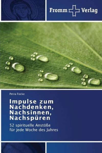 Cover for Petra Focke · Impulse Zum Nachdenken, Nachsinnen, Nachspüren: 52 Spirituelle Anstöße  Für Jede Woche Des Jahres (Pocketbok) [German edition] (2014)
