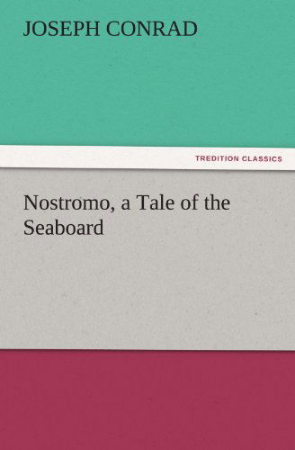 Nostromo, a Tale of the Seaboard (Tredition Classics) - Joseph Conrad - Books - tredition - 9783842441774 - November 5, 2011