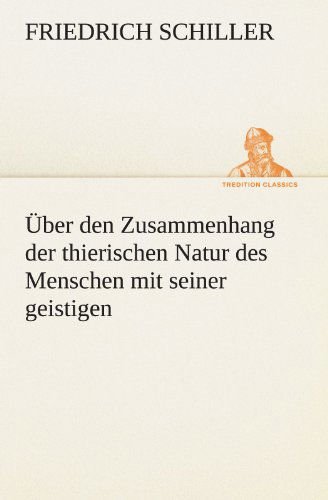 Cover for Friedrich Schiller · Über den Zusammenhang Der Thierischen Natur Des Menschen Mit Seiner Geistigen (Tredition Classics) (German Edition) (Paperback Book) [German edition] (2012)