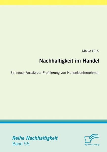 Cover for Maike Durk · Nachhaltigkeit im Handel: Ein neuer Ansatz zur Profilierung von Handelsunternehmen (Paperback Book) [German edition] (2013)