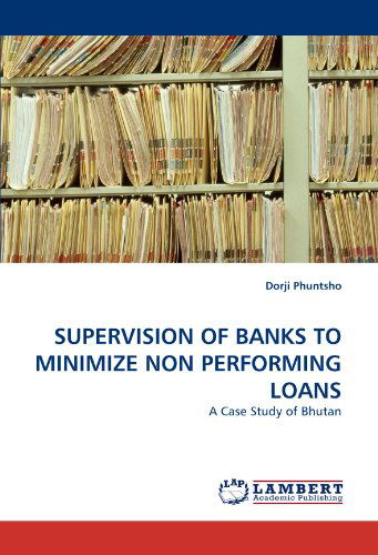 Cover for Dorji Phuntsho · Supervision of Banks to Minimize Non Performing Loans: a Case Study of Bhutan (Paperback Book) (2011)