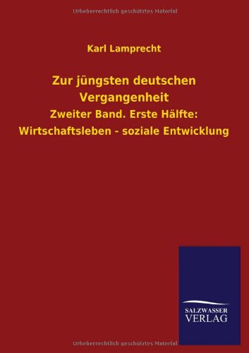 Zur Jungsten Deutschen Vergangenheit - Karl Lamprecht - Bücher - Salzwasser-Verlag GmbH - 9783846034774 - 28. April 2013