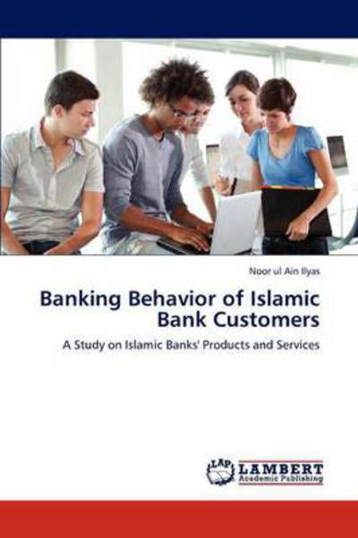 Cover for Noor Ul Ain Ilyas · Banking Behavior of Islamic Bank Customers: a Study on Islamic Banks' Products and Services (Paperback Bog) (2011)