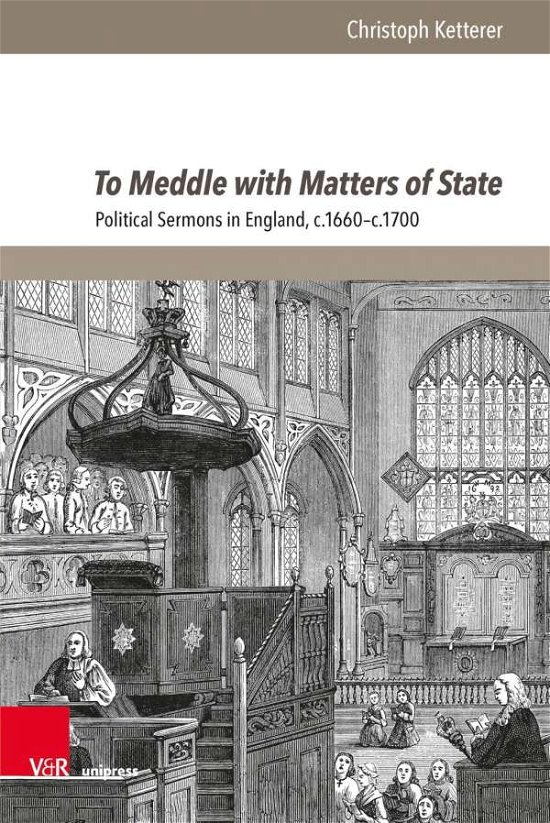 Cover for Christoph Ketterer · To Meddle with Matters of State: Political Sermons in England, c.1660c.1700 (Hardcover bog) (2024)