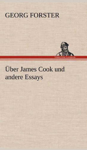 Uber James Cook Und Andere Essays - George Forster - Książki - TREDITION CLASSICS - 9783847248774 - 14 maja 2012