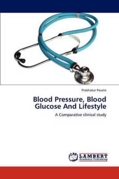 Cover for Prabhakar Pavate · Blood Pressure, Blood Glucose and Lifestyle (Paperback Book) (2012)