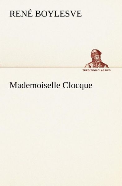 Cover for René Boylesve · Mademoiselle Clocque (Tredition Classics) (French Edition) (Paperback Book) [French edition] (2012)