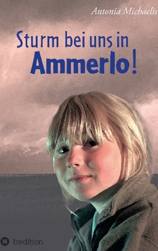Cover for Antonia Michaelis · Sturm Bei Uns in Ammerlo! (Gebundenes Buch) [German edition] (2013)