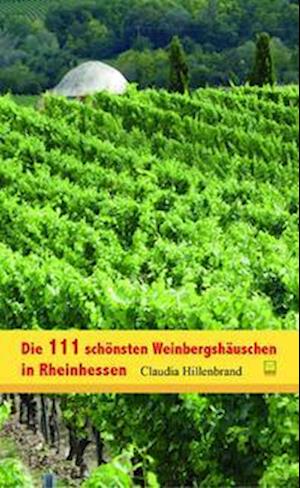 Cover for Claudia Hillenbrand · Die 111 schönsten Weinbergshäuschen in Rheinhessen (Book) (2022)