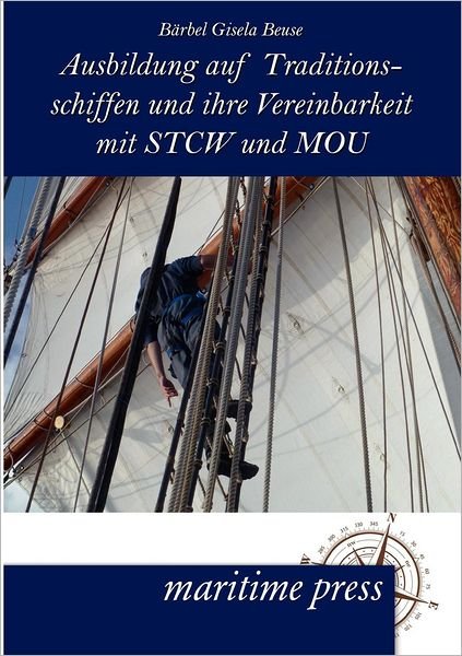 Cover for Barbel Gisela Beuse · Ausbildung auf Traditionsschiffen und ihre Vereinbarkeit mit STCW und MOU (Paperback Book) [German edition] (2012)
