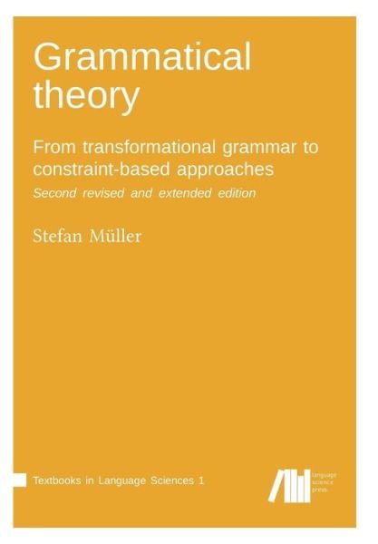 Cover for Stefan Muller · Grammatical theory: From transformational grammar to constraint-based approaches. Second revised and extended edition. Vol. I. (Paperback Book) (2018)