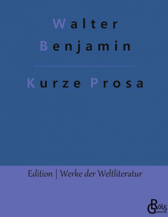 Kurze Prosa - Walter Benjamin - Bücher - Grols Verlag - 9783966374774 - 19. Januar 2022