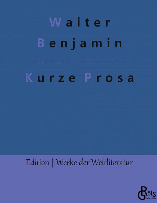 Kurze Prosa - Walter Benjamin - Bøger - Grols Verlag - 9783966374774 - 19. januar 2022