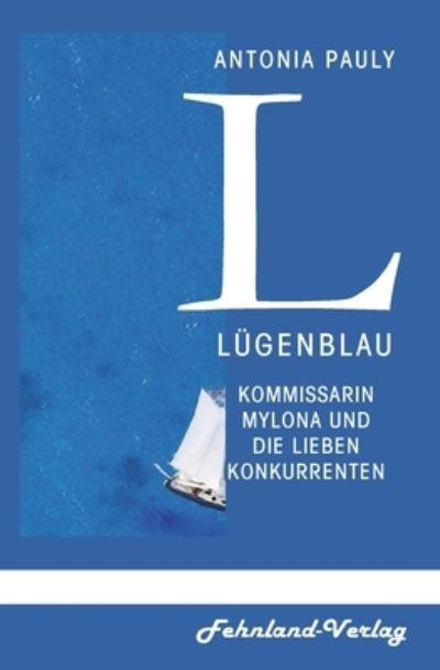 Lugenblau: Kommissarin Mylona und die lieben Konkurrenten - Antonia Pauly - Books - Fehnland Verlag - 9783969711774 - November 30, 2021