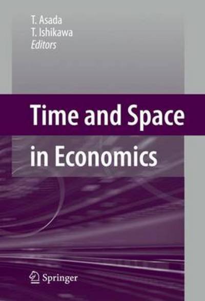 T. Asada · Time and Space in Economics (Hardcover Book) [2007 edition] (2007)