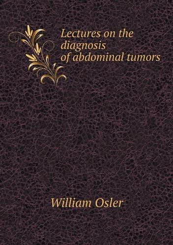 Cover for William Osler · Lectures on the Diagnosis of Abdominal Tumors (Paperback Book) (2013)