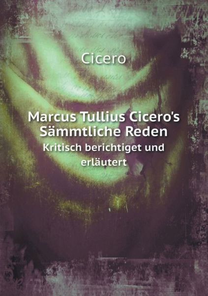 Cover for Cicero · Marcus Tullius Cicero's Sämmtliche Reden Kristisch Berichtiget Und Erläutert (Paperback Book) [German edition] (2014)