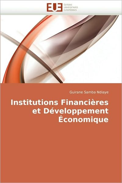 Cover for Guirane Samba Ndiaye · Institutions Financières et Développement Économique (Paperback Book) [French edition] (2010)