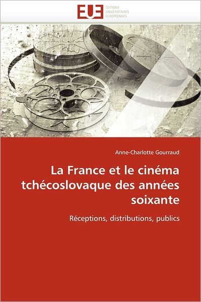 Cover for Anne-charlotte Gourraud · La France et Le Cinéma Tchécoslovaque Des Années Soixante: Réceptions, Distributions, Publics (Paperback Book) [French edition] (2018)