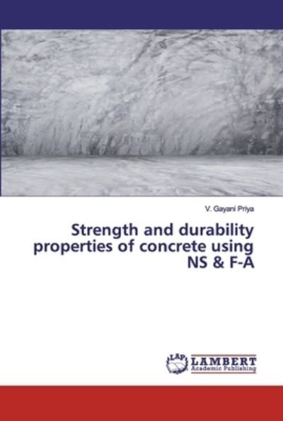 Cover for V Gayani Priya · Strength and durability properties of concrete using NS &amp; F-A (Pocketbok) (2019)