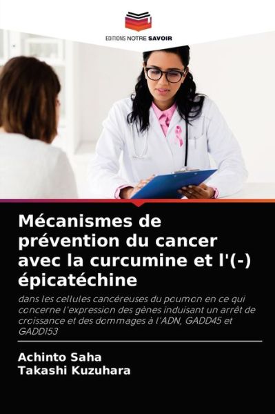 Cover for Achinto Saha · Mecanismes de prevention du cancer avec la curcumine et l'(-) epicatechine (Paperback Book) (2021)
