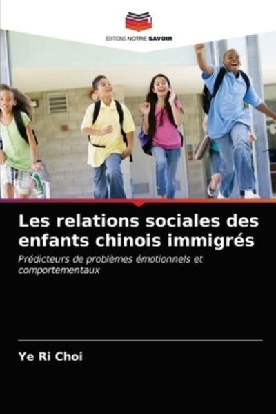 Cover for Ye Ri Choi · Les relations sociales des enfants chinois immigres (Paperback Bog) (2021)