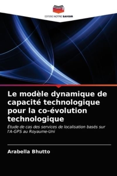 Cover for Arabella Bhutto · Le modele dynamique de capacite technologique pour la co-evolution technologique (Paperback Bog) (2021)
