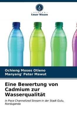 Cover for Ochieng Moses Otieno · Eine Bewertung von Cadmium zur Wasserqualitat (Pocketbok) (2021)